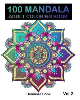 100 Mandala: Adult Coloring Book 100 Mandala Images Stress Management Coloring Book For Relaxation, Meditation, Happiness and Relief & Art Color Therapy(Volume 2)