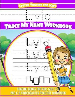Lyla Letter Tracing for Kids Trace my Name Workbook: Tracing Books for Kids ages 3 - 5 Pre-K & Kindergarten Practice Workbook