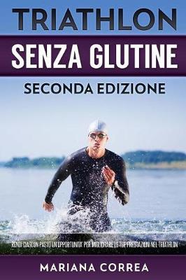 TRIATHLON SENZA GLUTINE SECONDA EDIZiONE: RENDI CIASCUN PASTO UN OPPORTUNITA PER MIGLIORARE Le TUE PRESTAZIONI NEL TRIATHLON