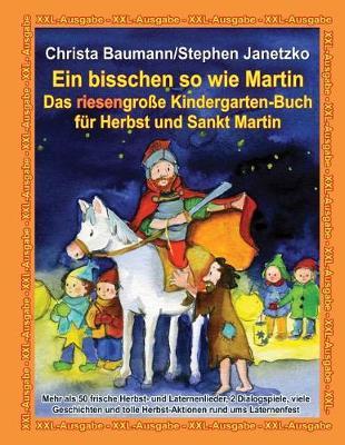 Ein bisschen so wie Martin - Das riesengroße Kindergarten-Buch für Herbst und Sankt Martin: XXL-Ausgabe - Mehr als 50 frische Herbst- und Laternenlieder, 2 Dialogspiele, viele Geschichten und tolle Herbst-Aktionen rund ums Laternenfest