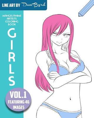 Manga Anime Artists Coloring Book - Girls - Vol. 1: Line Art by Dan Byrd