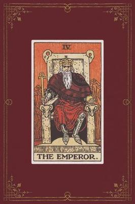 The Emperor: 120 Blank Lined Pages, 6 X 9 College Ruled Notebook, The Emperor Tarot Card - Antique Vintage Style Journal, Diary, Notebook (Tarot Card Notebooks)