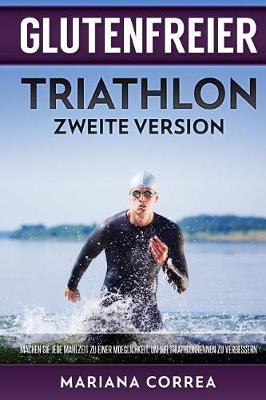 GLUTENFREIER TRIATHLON ZWEiTE VERSION: MACHEN SIE JEDE MAHLZEIT ZU EINER MOEGLICHKEIT, UM IHR TRIATHLONRENNEN Zu VERBESSERN