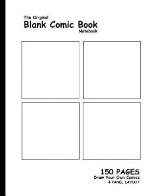 Original Blank Comic Book: 7.5 x 9.25, 150 Pages, Comic Panel, Draw Your Own Comics, A Book for Ideas, Zentangles, and Sketches, For Artists, Writers, and Creatives of All Levels (4 Panel Layout)