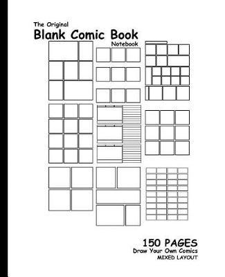 Original Blank Comic Book: 7.5 x 9.25, 150 Pages, Comic Panel, Draw Your Own Comics, A Book for Ideas, Zentangles, and Sketches, For Artists, Writers, and Creatives of All Levels (Mixed Layout)