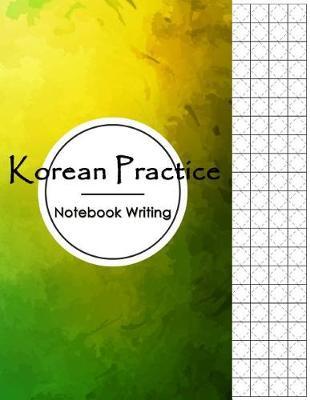 Korean Practice Notebook Writing: Graph Paper, Learning Fundamental Korean Writing Practice Book, Hangul Manuscript Writing Paper Alphabet Lettering, Handwriting