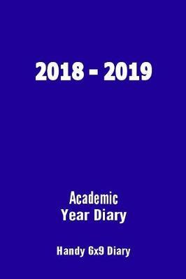 2018-2019 Academic Year Diary: Sept 2018 - Sept 2019 - 6x9 Handy Diary - Week to Two Pages