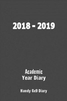 2018-2019 Academic Year Diary: Sept 2018 - Sept 2019 - 6x9 Handy Diary - Week to Two Pages