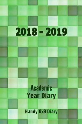 2018-2019 Academic Year Diary: Sept 2018 - Sept 2019 - 6x9 Handy Diary - Week to Two Pages