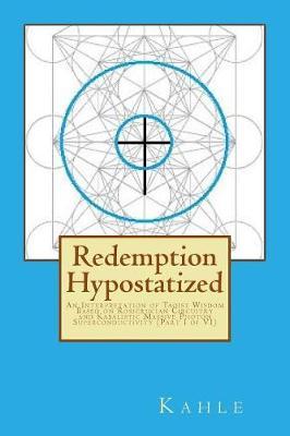 Redemption Hypostatized: An Interpretation of Taoist Wisdom Based on Rosicrucian Circuitry and Kabalistic Massive Photon Superconductivity (Part I of VI)