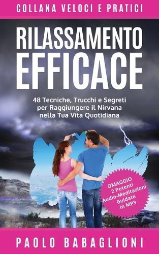 Rilassamento Efficace: 48 Tecniche, Trucchi e Segreti per Raggiungere il Nirvana nella Tua Vita Quotidiana