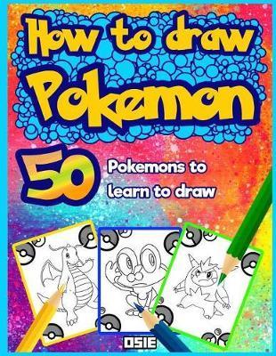 How to Draw Pokemon: 50 Pokemons to Learn to Draw