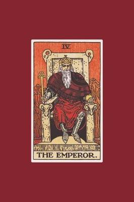 The Emperor: 120 Blank Lined Pages, 6 X 9 College Ruled Notebook, The Emperor Tarot Card Journal, Diary, Notebook (Tarot Card Notebooks)