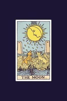 The Moon: 120 Blank Lined Pages, 6 X 9 College Ruled Notebook, The Moon Tarot Card Journal, Diary, Notebook (Tarot Card Notebooks)