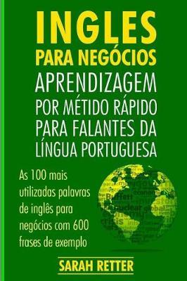 Ingles Para Negocios: Aprendizagem por Metido Rapido para Falantes Da Lingua Po: As 100 mais utilizadas palavras de ingles para negocios com 600 frases de exemplo.