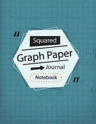 Graph Paper Notebook: Squared Grid Journal, Writing Blank Book, Math Diary, Handwriting Notebook, Teachers Students School Offices, Workbook 120 Pages