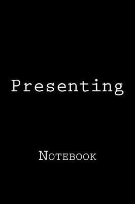 Presenting: Notebook, 150 lined pages, softcover, 6 x 9