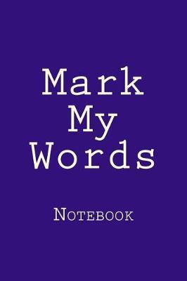 Mark My Words: Notebook, 150 lined pages, softcover, 6 x 9