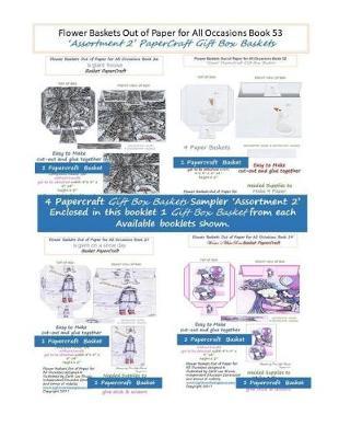 Flower Baskets Out of Paper for All Occasions Book 53: 'Assortment 2' PaperCraft Gift Box Baskets