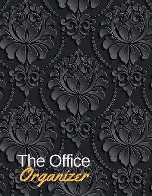 The Office Organizer: Daily Monthly Work Day Organizer, Journal Planner Notebook Schedule, To Do List, Project Notes, Keep of Your Activities and Tasks 150 Pages 8.5x11 Inches