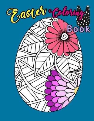 Easter Coloring Book: Egg Easter Coloring Book Pages Large Print for Kids Stress Relieving, Relaxing Coloring Book for Grownups, Women, Girls & Youths. Fun Color Adults, Teenagers, Tweens for Color Therapy Perfect Gifts