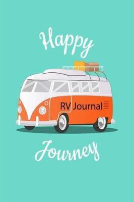 RV Journal Happy Journey: RV Trailer Travel Log Record Camping Diary Notebook With Prompts for Writing. 6x9 Inch 120 Pages