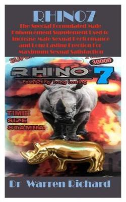Rhino 7: The Special Formulated Male Enhancement Supplement Used to Increase Male Sexual Performance and Long Lasting Erection for Maximum Sexual Satisfaction