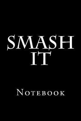 Smash It: Notebook, 150 lined pages, softcover, 6 x 9