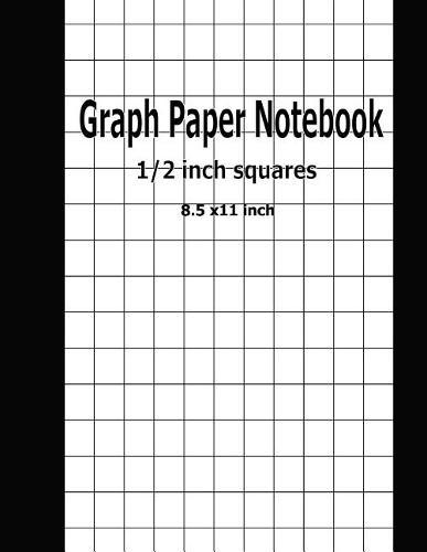 Graph Paper Notebook: 1/2 inch squares 8.5 x 11 inch 100 Page For Adults Kids