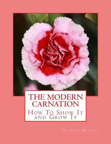 The Modern Carnation: How To Show It and Grow It