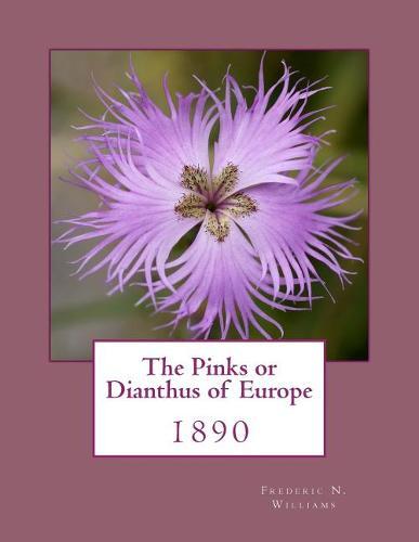 The Pinks or Dianthus of Europe: 1890