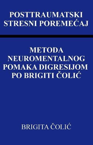 Posttraumatski Stresni Poremecaj: Metoda Neuromentalnog Pomaka Digresijom Po Brigiti Colic
