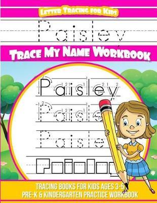 Paisley Letter Tracing for Kids Trace my Name Workbook: Tracing Books for Kids ages 3 - 5 Pre-K & Kindergarten Practice Workbook