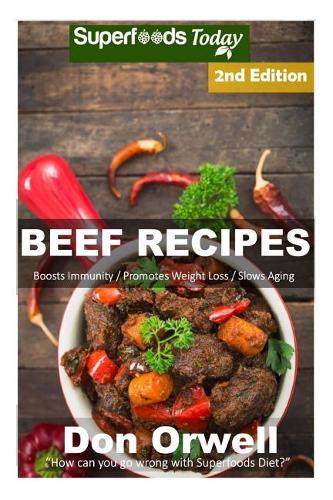 Beef Recipes: Over 55+ Low Carb Beef Recipes, Dump Dinners Recipes, Quick & Easy Cooking Recipes, Antioxidants & Phytochemicals, Soups Stews and Chilis, Slow Cooker Recipes