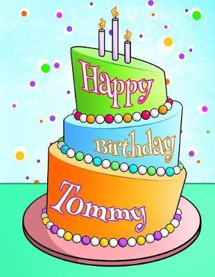 Happy Birthday Tommy: Personalized Birthday Book with Name, Journal, Notebook, Diary, 105 Lined Pages, 8 1/2  x 11 , Birthday Gifts for Boys and Men