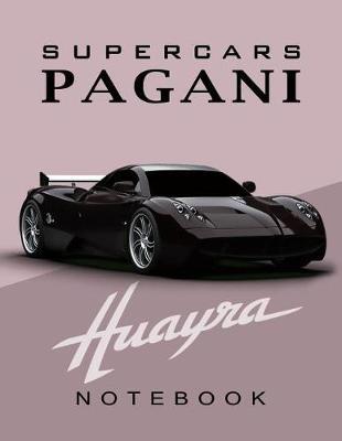 Supercars Pagani Huayra Notebook: For Boys & Men, Dream Cars Pagani Journal / Diary / Notebook, Lined Composition Notebook, (8.5 X 11 Inches) Large