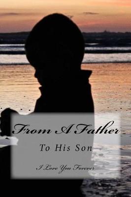 Journal: From A Father To His Son - I Love You Forever: Lined Journal To Write In, 125 Pages, 6 x 9, Family Memory Book, Glossy Cover