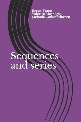 Sequences and series: An Introduction, with applications and exercises