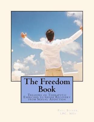 The Freedom Book: Treasure of Therapeutic Exercises to Guide Recovery from Sexual Adddiction