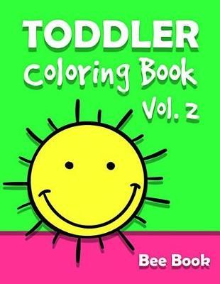 Toddler Coloring Book by Bee Book Vol. 2: 50 Coloring Designs for Toddler Ages 1-3, Boys or Girls: Fun with Chicken, Fish, Car, Bear, Pizza. Easy Educational Coloring Book.