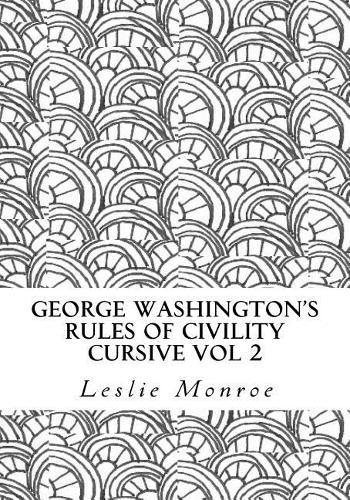 George Washington's Rules of Civility Cursive Vol 2: 55 Rules for Cursive Practice and Character Development