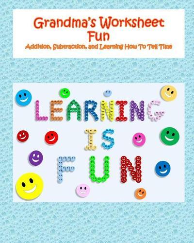 Grandma's Worksheet Fun: Addition, Subtraction, and Learning How To Tell Time