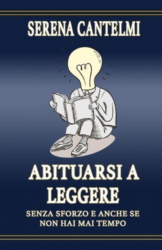 Abituarsi a leggere: Senza sforzo e anche se non hai mai tempo