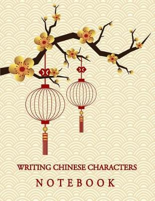 Writing Chinese Characters Notebook: Exercise Writing Skill Book Quarters Style Study Teach Education Chinese Language Writing Practice Book 120 Pages Size 8.5x11 Inches