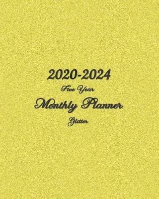 2020-2024 Five Year Glitter Monthly Planner: 60-Month Planner Vertical Planner Calendar - See It Bigger Planner Get Sh*t Done Calendar Set Goals and Crush Them Improve Productivity Time Management Self Esteem & Improvement 8x10