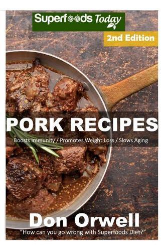 Pork Recipes: Over 55+ Low Carb Pork Recipes, Dump Dinners Recipes, Quick & Easy Cooking Recipes, Antioxidants & Phytochemicals, Soups Stews and Chilis, Slow Cooker Recipes