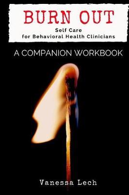 Burn Out: Self Care for Behavioral Health Clinicians a Companion Workbook