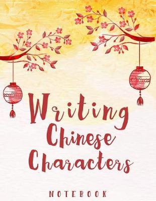 Writing Chinese Characters Notebook: Exercise Writing Skill Book Quarters Style Writing Practice Book Study Teach Education Chinese Language120 Pages Size 8.5x11 Inches