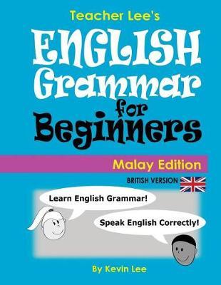 Teacher Lee's English Grammar For Beginners (Malay Edition) British Version