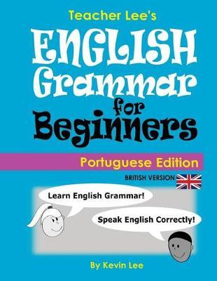 Teacher Lee's English Grammar For Beginners (Portuguese Edition) British Version